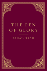 The Pen of Glory By Baha'u'llah Cover Image