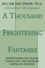 A Thousand Frightening Fantasies: Understanding and Healing Scrupulosity and Obsessive Compulsive Disorder By William Van Ornum Cover Image
