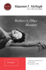 Mothers & Other Monsters: Stories By Maureen F. McHugh Cover Image