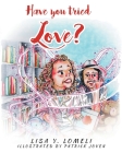 Have you tried LOVE? By Lisa Y. Lomeli Cover Image