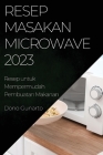 Resep Masakan Microwave 2023: Resep Masakan Microwave 2023 By Dono Gunarto Cover Image