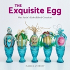 The Exquisite Egg: One Artist's Embellished Creations By Isabel B. Anthony, Arshia Khan (Photographer) Cover Image