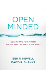 Open Minded: Searching for Truth about the Unconscious Mind By Ben R. Newell, David R. Shanks Cover Image