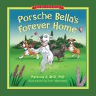 Porsche Bella's Forever Home! By Patricia Ann Brill, Curt Walstead (Illustrator), Michael Rohani (Designed by) Cover Image