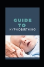 Guide to Hypnobirthing By Michael Dutch Cover Image