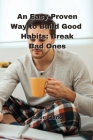 An Easy Proven Way to Build Good Habits: Break Bad Ones Cover Image