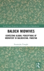 Baloch Midwives: Contesting Global Perceptions of Midwifery in Balochistan, Pakistan Cover Image