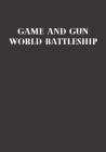 Game And Gun World Battleship: Because Playing is Not a Game! By Game Lover Cover Image