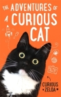 The Adventures of a Curious Cat: wit and wisdom from Curious Zelda, purrfect for cats and their humans By Curious Zelda Cover Image