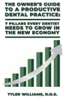 The Owner's Guide to a Productive Dental Practice: 7 Pillars Every Dentist Needs to Grow in the New Economy Cover Image