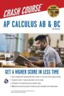 Ap(r) Calculus AB & BC Crash Course, 2nd Ed., Book + Online: Get a Higher Score in Less Time (Advanced Placement (AP) Crash Course) By J. Rosebush, Stu Schwartz (Revised by), Flavia Banu Cover Image