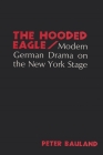 Hooded Eagle: Modern German Drama on the New York Stage By Peter Bauland Cover Image
