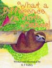 What a Difference a Sloth Makes! By K. F. Ridley (Illustrator), K. F. Ridley Cover Image