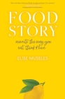 Food Story: Rewrite the Way You Eat, Think, and Live By Elise Museles Cover Image