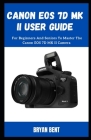 Canon EOS 7D MK II User Guide: For Beginners And Seniors To Master The Canon EOS 7D MK II Camera Cover Image