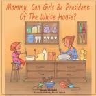 Mommy, Can Girls Be President Of The White House? Cover Image