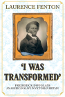 'I Was Transformed' Frederick Douglass: An American Slave in Victorian Britain By Laurence Fenton Cover Image