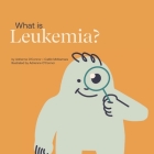 What is Leukemia?: Helping a Child You Know Understand Leukemia. Cover Image