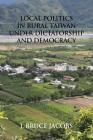 Local Politics in Rural Taiwan under Dictatorship and Democracy By J. Bruce Jacobs Cover Image