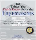101 Things You Didn't Know About The Freemasons: Rites, Rituals, and the Ripper-All You Need to Know About This Secret Society! By Barb Karg, John K. Young Cover Image