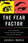 The Fear Factor: How One Emotion Connects Altruists, Psychopaths, and Everyone In-Between Cover Image