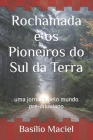 Rochamada e os Pioneiros do Sul da Terra: uma jornada pelo mundo pré-diluviano By Basílio Maciel Cover Image
