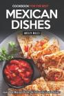 Cookbook for the Best Mexican Dishes: Enjoy Real Mexican Dishes By Following Simple Recipes Cover Image