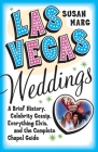 Las Vegas Weddings: A Brief History, Celebrity Gossip, Everything Elvis, and the Complete Chapel Guide By Susan Marg Cover Image