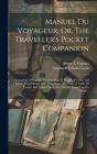 Manuel Du Voyageur, Or, The Traveller's Pocket Companion: Consisting Of Familiar Conversations In English, French, And Italian, With Models Of Letters Cover Image