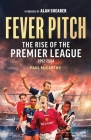 Fever Pitch: The Rise of the Premier League 1992-2004 By Paul McCarthy Cover Image
