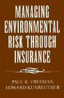 Managing Environmental Risk Through Insurance (Studies in Risk and Uncertainty) By Paul K. Freeman Cover Image