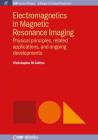 Electromagnetics in Magnetic Resonance Imaging: Physical Principles, Related Applications, and Ongoing Developments (Iop Concise Physics) By Christopher M. Collins Cover Image