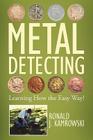 Metal Detecting - Learning How the Easy Way! By Ronald J. Kamrowski Cover Image