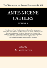 Ante-Nicene Fathers: Translations of the Writings of the Fathers Down to A.D. 325, Volume 9: The Gospel of Peter, the Diatessaron of Tatian, the Apoca By Allan Menzies (Editor) Cover Image