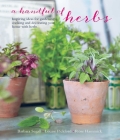 A Handful of Herbs: Inspiring ideas for gardening, cooking and decorating your home with herbs By Barbara Segall, Louise Pickford, Rose Hammick Cover Image