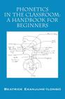 Phonetics in the Classroom: A Handbook for Beginners By Beatrice Ekanjume-Ilongo Cover Image