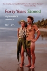 Forty Years Stoned: A Journalist's Romance By Tom Huth Cover Image
