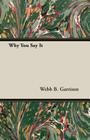 Why You Say It By Webb B. Garrison Cover Image