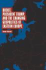 Brexit, President Trump, and the Changing Geopolitics of Eastern Europe By Theodor Tudoroiu Cover Image