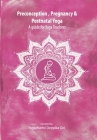 Preconception, Pregnancy and Postnatal Yoga By Deepika Giri, Ananda Bhavanani (Commentaries by) Cover Image