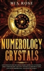 Numerology & Crystals: Have Unstoppable Success in Your Career, Relationships, Make Your Dreams A Reality and Heal & Empower Your Life with N Cover Image