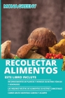 Recolectar alimentos: Este libro incluye: Reconocimiento de plantas y hongos silvestres tóxicos y venenosos + Las mejores recetas de aliment By Mona Greeny Cover Image