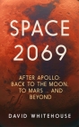 Space 2069: After Apollo: Back to the Moon, to Mars, and Beyond By David Whitehouse Cover Image