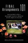 Final Arrangements 101: How and Why to Plan A Meaningful Funeral or Memorial Service, Before It's Too Late By Kellie Richardson Cover Image