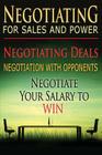 Negotiating for Sales and Power: Negotiating Deals, Negotiation with Opponents, Negotiate Your Salary to Win Cover Image