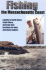 Fishing the Massachusetts Coast: A Guide to North Shore, South Shore, and Cape Cod Locations for Boat and Shore Anglers By John Gibb Cover Image