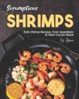 Scrumptious Shrimps: Tasty Shrimp Recipes, From Appetizers to Main Course Meals By Ivy Hope Cover Image