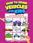 How To Draw Vehicles For Kids: A Fun And Easy Step By Step Approach To Drawing Vehicles That Go! By Charlotte Gibbs Cover Image