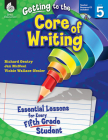Getting to the Core of Writing: Essential Lessons for Every Fifth Grade Student By Richard Gentry, Jan McNeel, Vickie Wallace-Nesler Cover Image