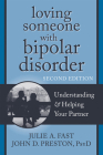 Loving Someone with Bipolar Disorder: Understanding & Helping Your Partner (New Harbinger Loving Someone) By Julie A. Fast, John D. Preston Cover Image